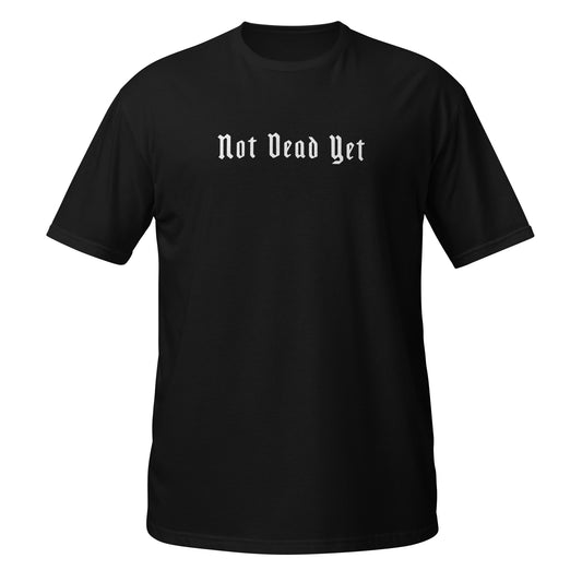 "Not Dead Yet" Short-Sleeve Unisex T-Shirt